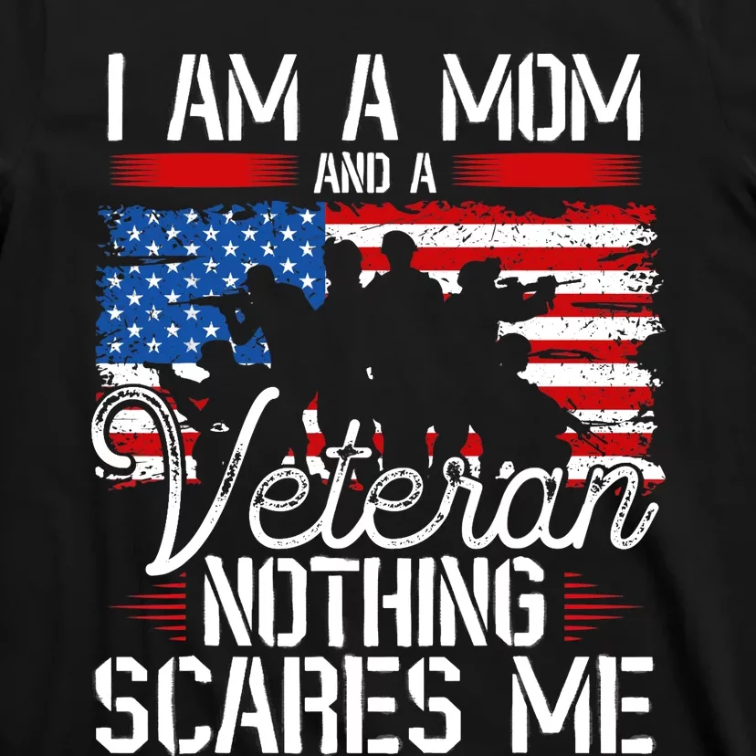 I Am A Mom And A Veteran Nothing Scares Me Veteran T-Shirt