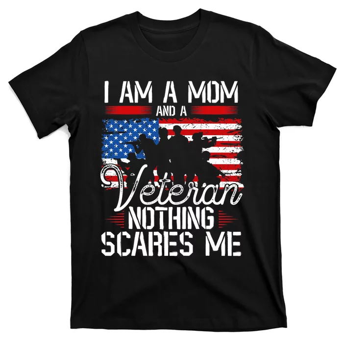 I Am A Mom And A Veteran Nothing Scares Me Veteran T-Shirt