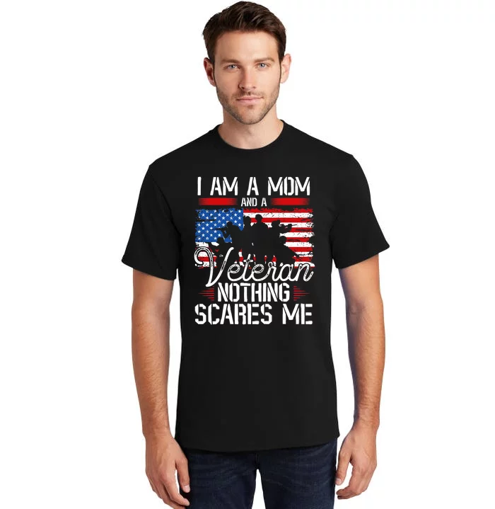 I Am A Mom And A Veteran Nothing Scares Me Veteran Tall T-Shirt