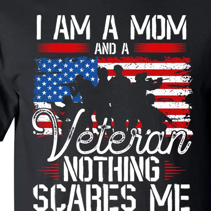 I Am A Mom And A Veteran Nothing Scares Me Veteran Tall T-Shirt