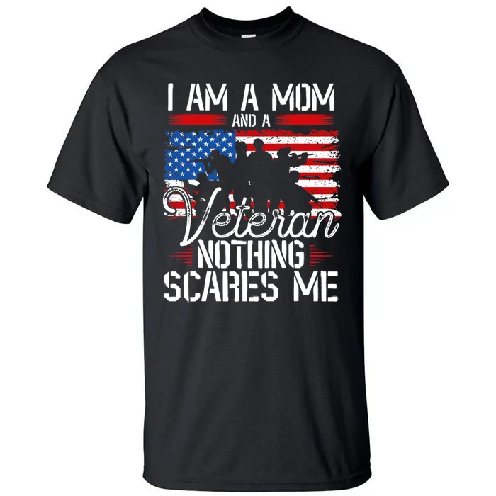 I Am A Mom And A Veteran Nothing Scares Me Veteran Tall T-Shirt