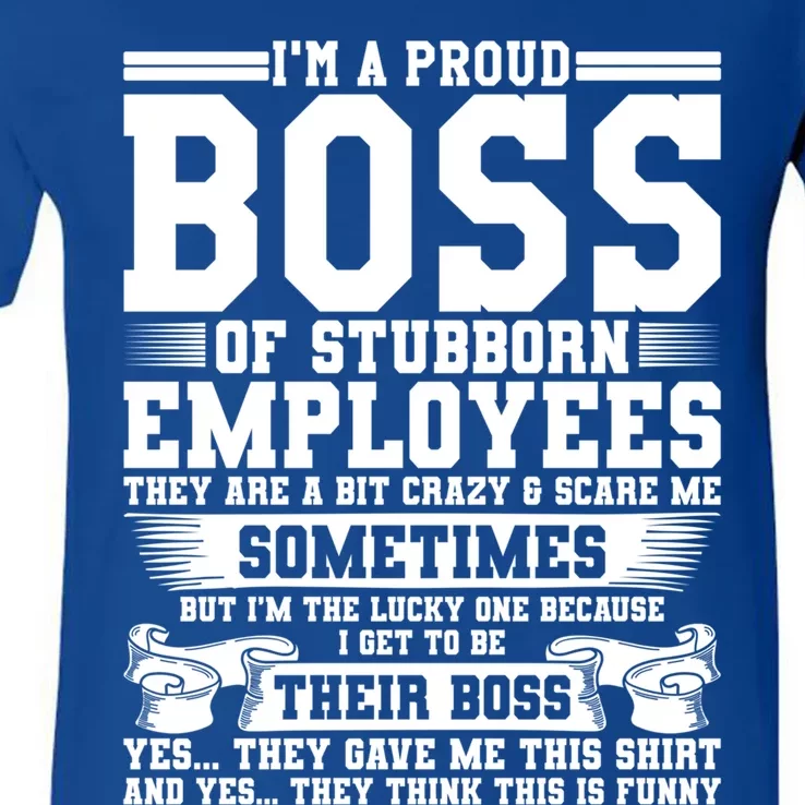 I Am A Proud Boss Of Stubborn Employees They Are Bit Crazy Gift V-Neck T-Shirt