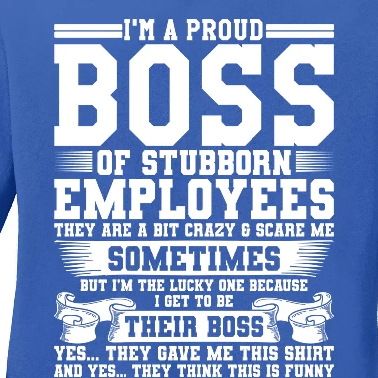 I Am A Proud Boss Of Stubborn Employees They Are Bit Crazy Gift Ladies Long Sleeve Shirt