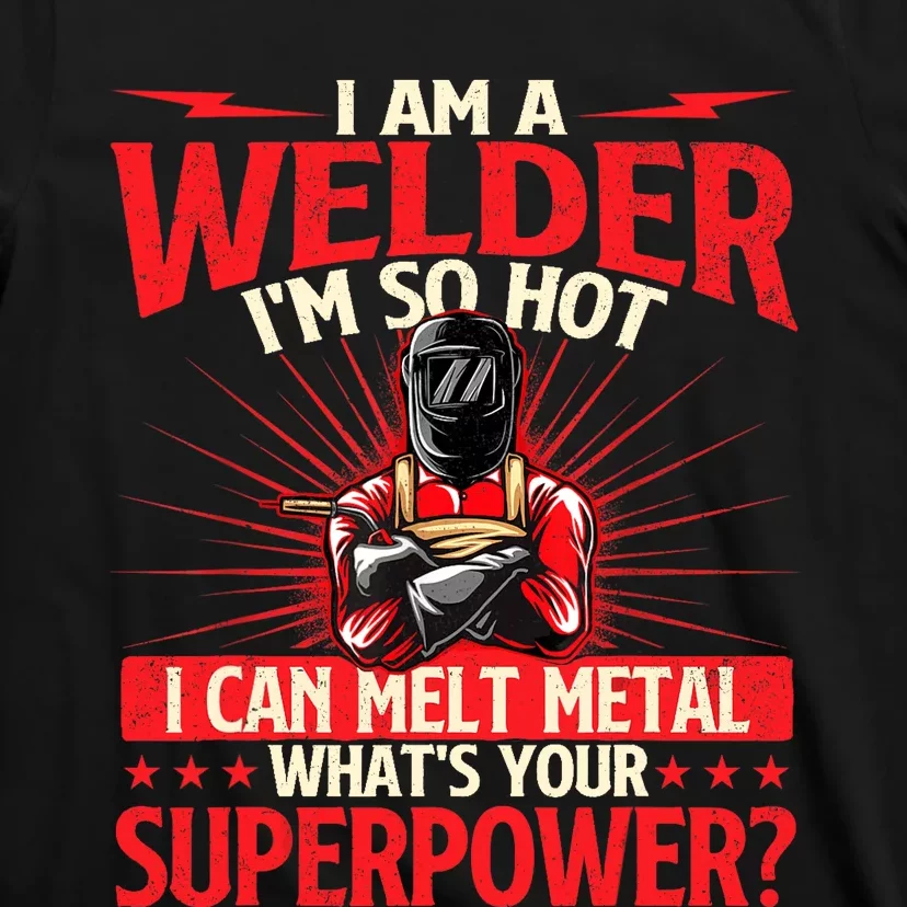 I Am A Welder Whats Your Superpower Welding Ironworker T-Shirt