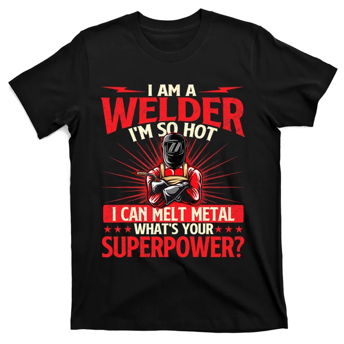 I Am A Welder Whats Your Superpower Welding Ironworker T-Shirt