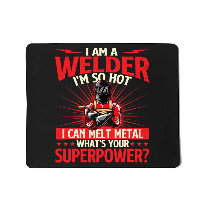 I Am A Welder Whats Your Superpower Welding Ironworker Mousepad