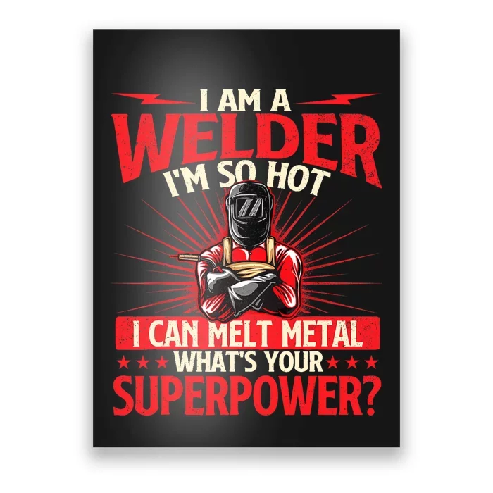 I Am A Welder Whats Your Superpower Welding Ironworker Poster