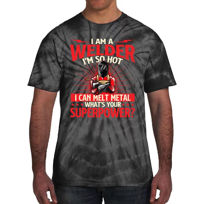 I Am A Welder Whats Your Superpower Welding Ironworker Tie-Dye T-Shirt