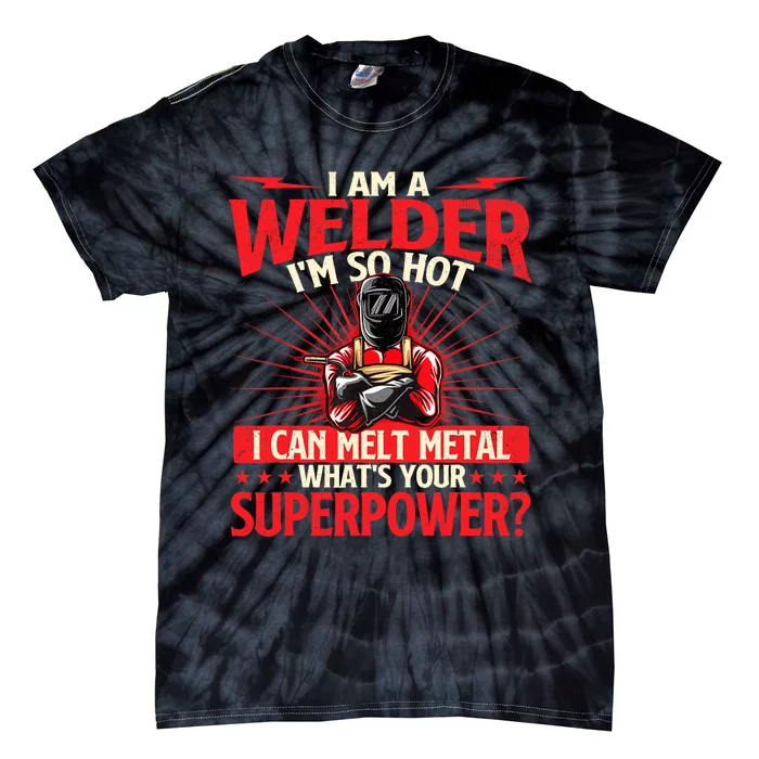 I Am A Welder Whats Your Superpower Welding Ironworker Tie-Dye T-Shirt