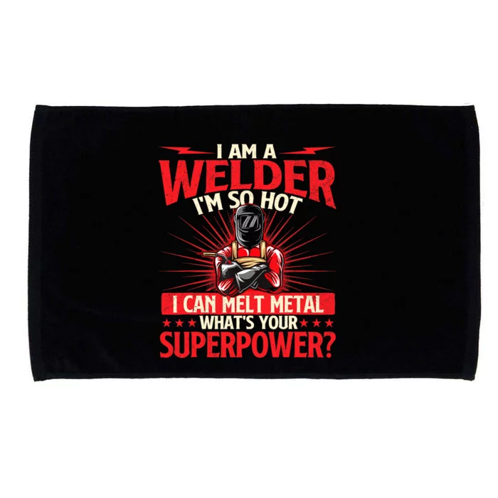 I Am A Welder Whats Your Superpower Welding Ironworker Microfiber Hand Towel