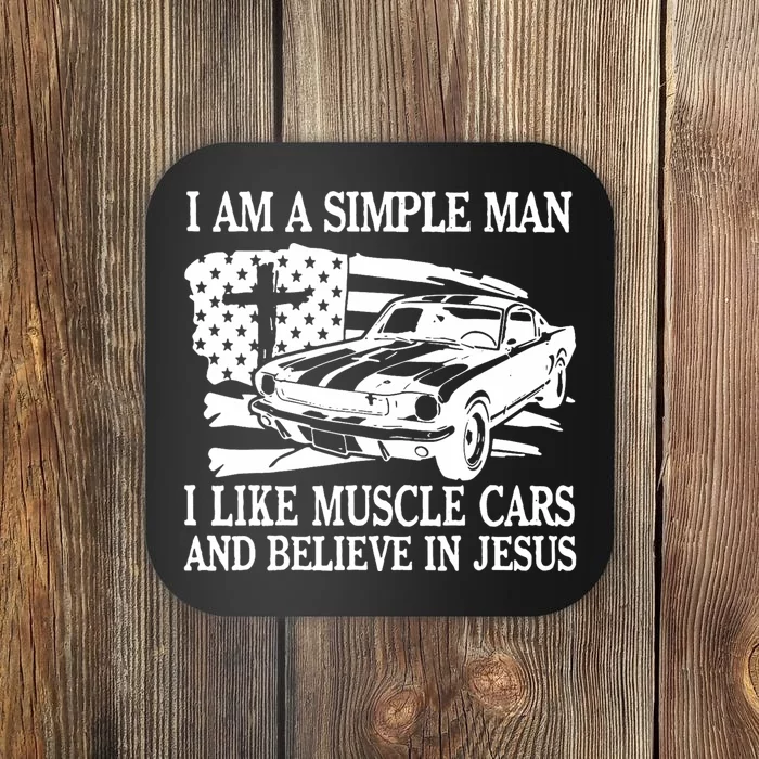 I Am A Simple Man I Like Muscle Cars And Believe In Jesus Coaster