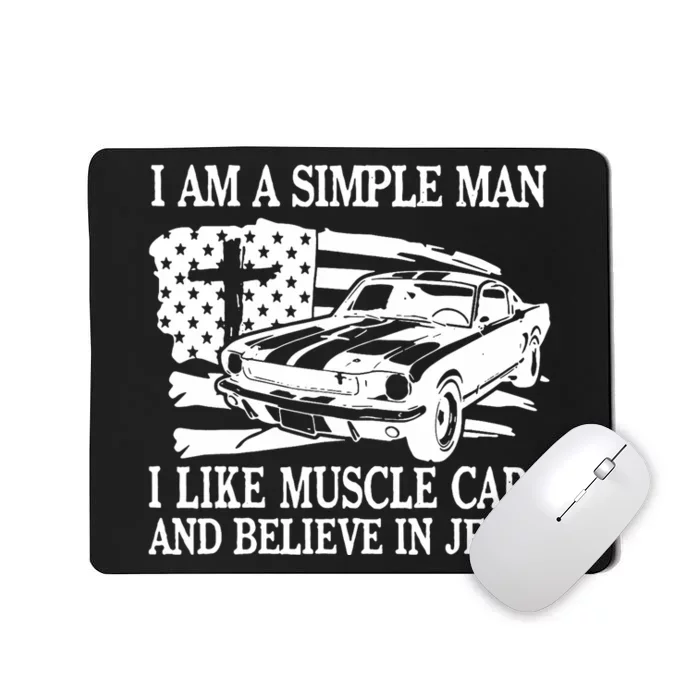 I Am A Simple Man I Like Muscle Cars And Believe In Jesus Mousepad