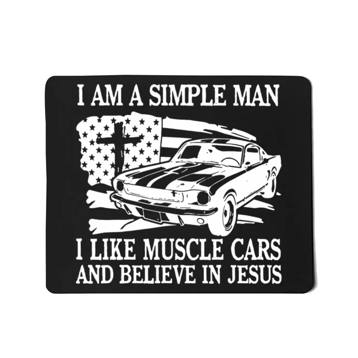 I Am A Simple Man I Like Muscle Cars And Believe In Jesus Mousepad