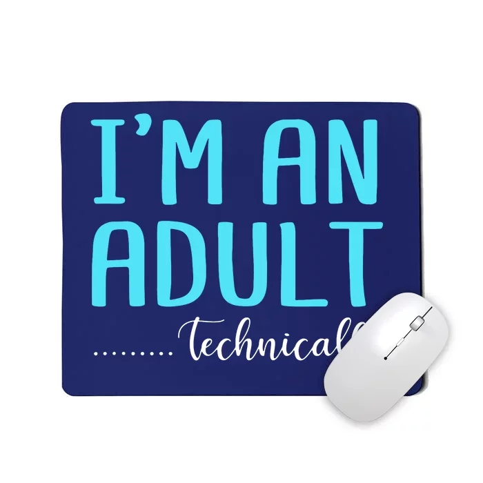 Im An Adult Technically Mousepad