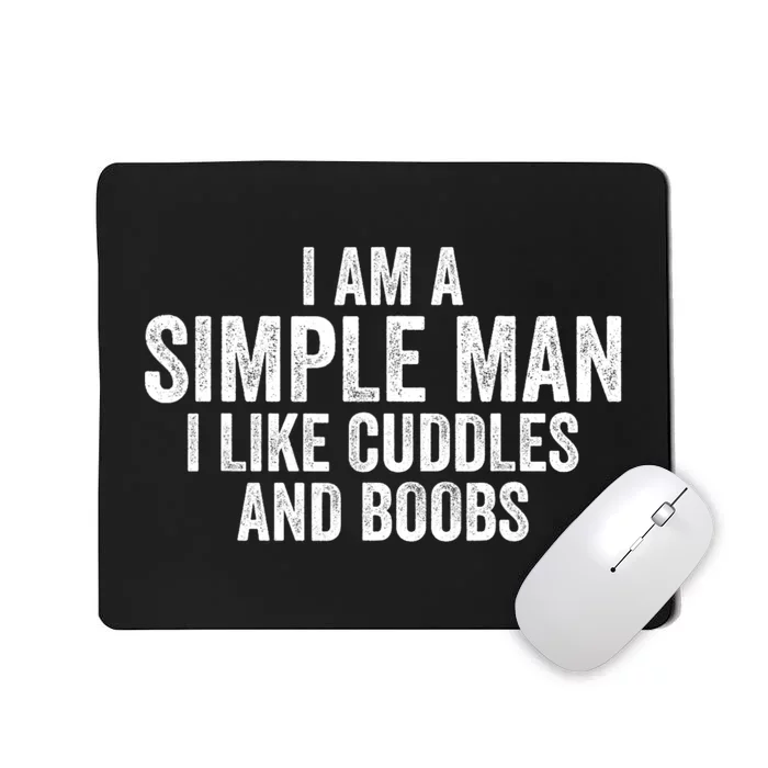 I Am A Simple Man I Like Cuddles And Boobs Funny Sarcasm Mousepad