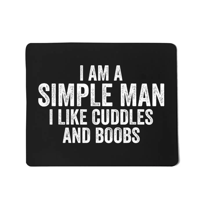 I Am A Simple Man I Like Cuddles And Boobs Funny Sarcasm Mousepad