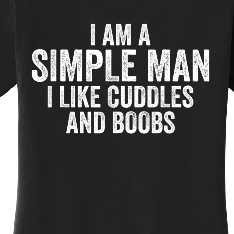 I Am A Simple Man I Like Cuddles And Boobs Funny Sarcasm Women's T-Shirt