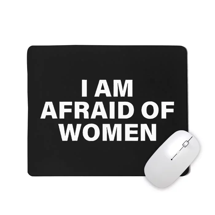 I Am Afraid Of Women Mousepad