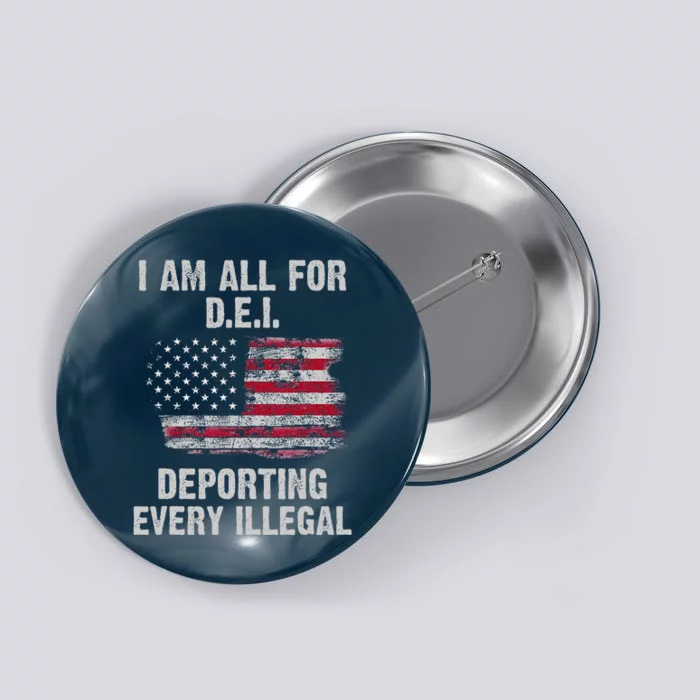 I Am All For Dei Deporting Every Illegal Button