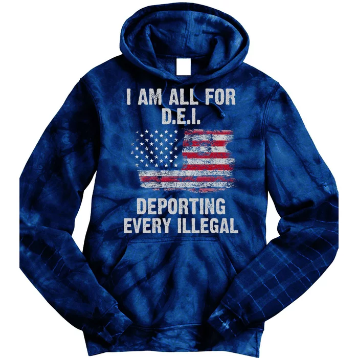 I Am All For Dei Deporting Every Illegal Tie Dye Hoodie