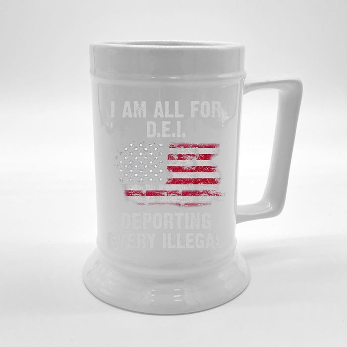 I Am All For Dei Deporting Every Illegal Front & Back Beer Stein