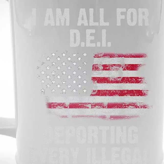 I Am All For Dei Deporting Every Illegal Front & Back Beer Stein