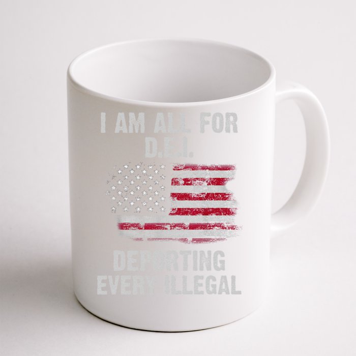 I Am All For Dei Deporting Every Illegal Front & Back Coffee Mug