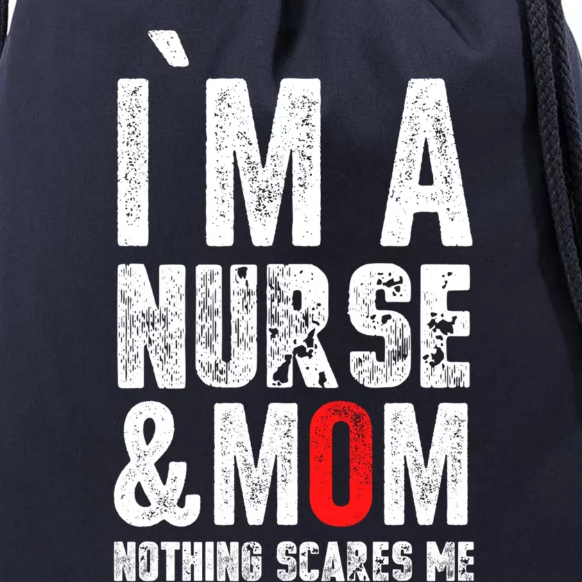 I Am A Mom And Nurse Nothing Scares Me Gift Mothers Day Great Gift Drawstring Bag