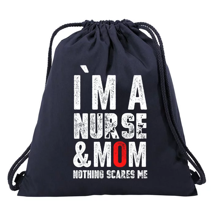 I Am A Mom And Nurse Nothing Scares Me Gift Mothers Day Great Gift Drawstring Bag