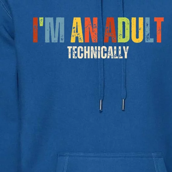 Im An Adult Technically Funny Silly 18th Birthday Premium Hoodie