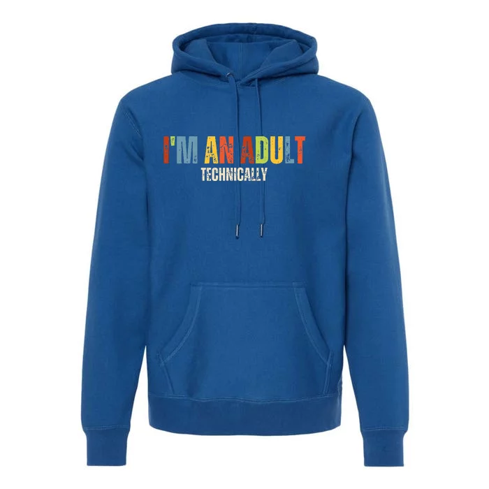 Im An Adult Technically Funny Silly 18th Birthday Premium Hoodie