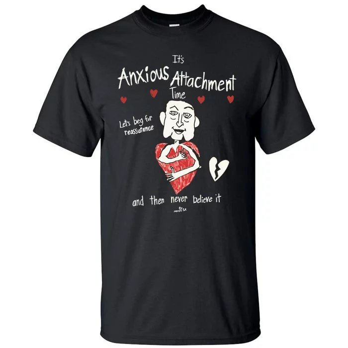 ItS Anxious Attachment Time LetS Beg For Reassurance Tall T-Shirt