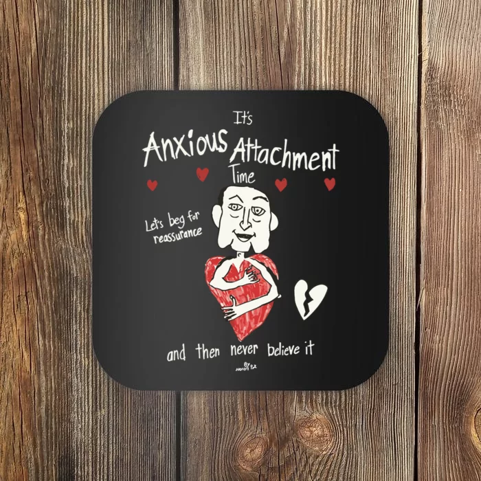 ItS Anxious Attachment Time LetS Beg For Reassurance Coaster