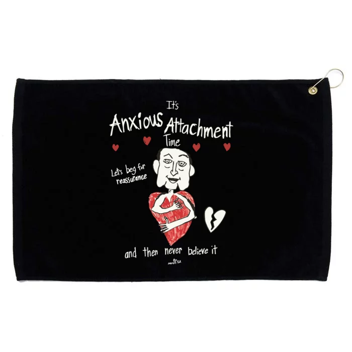 ItS Anxious Attachment Time LetS Beg For Reassurance Grommeted Golf Towel