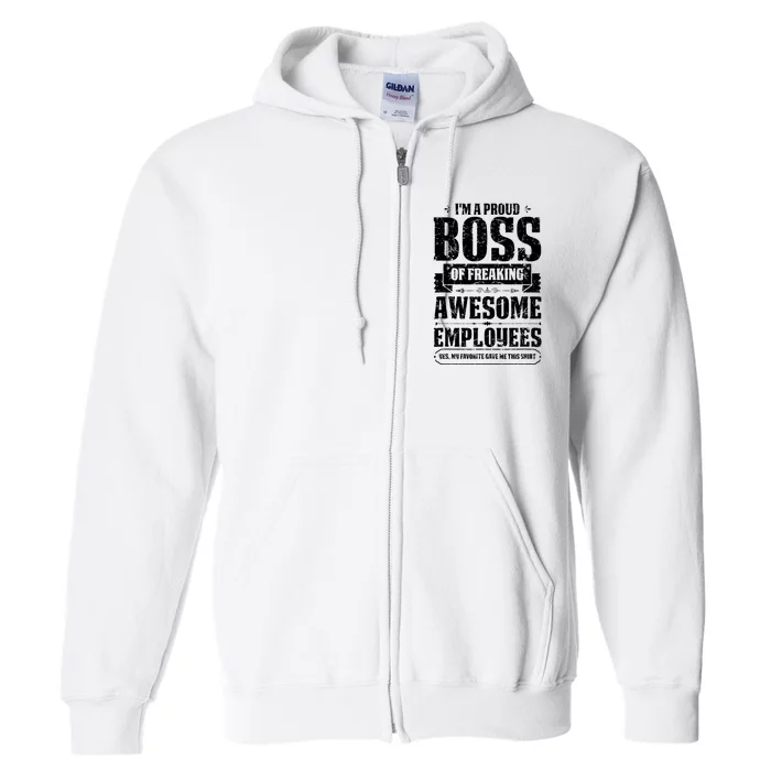 I Am A Proud Boss Of Freaking Awesome Employees Full Zip Hoodie