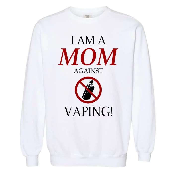 I Am A Mom Against Vaping Garment-Dyed Sweatshirt