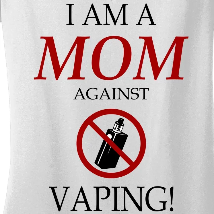 I Am A Mom Against Vaping Women's V-Neck T-Shirt