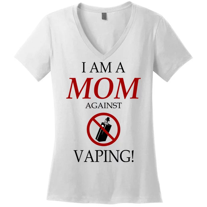 I Am A Mom Against Vaping Women's V-Neck T-Shirt