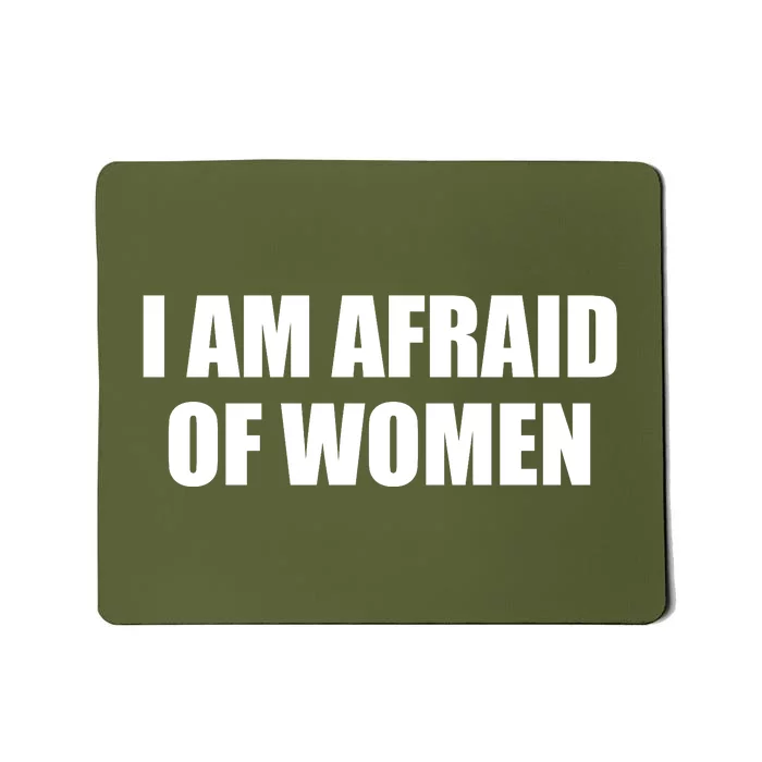 I Am Afraid Of Women Funny Mousepad