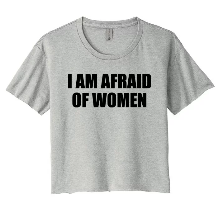 I Am Afraid Of Women Funny Women's Crop Top Tee