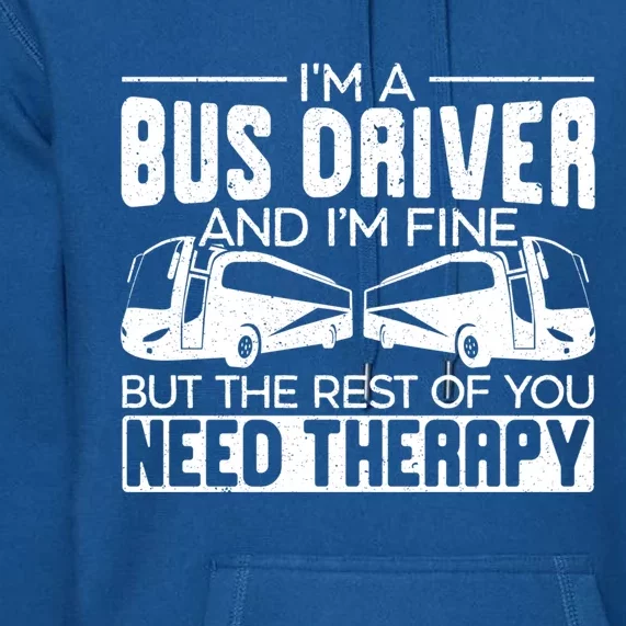 I Am A Bus Driver And I Am Fine Student Delivery Specialist Gift Premium Hoodie