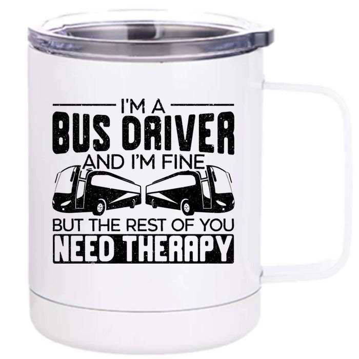 I Am A Bus Driver And I Am Fine Student Delivery Specialist Gift Front & Back 12oz Stainless Steel Tumbler Cup