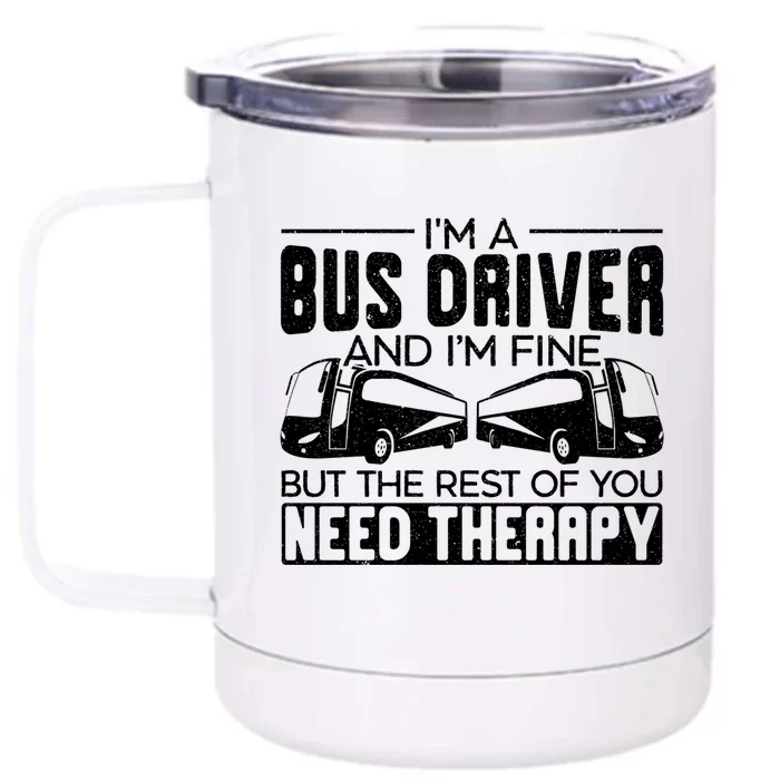 I Am A Bus Driver And I Am Fine Student Delivery Specialist Gift Front & Back 12oz Stainless Steel Tumbler Cup