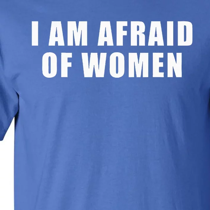 I Am Afraid Of Women Funny Tall T-Shirt