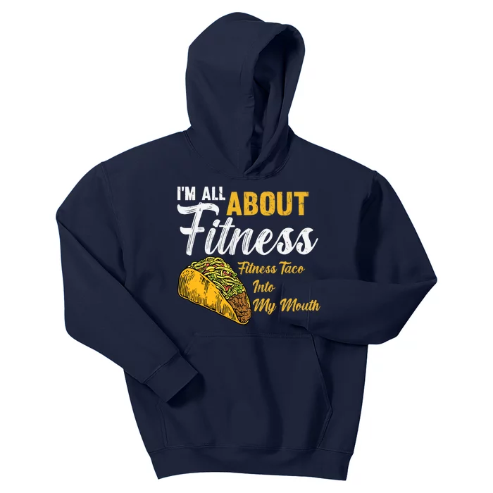 I'm All About Fitness fitness taco into my mouth Funny Taco Kids Hoodie