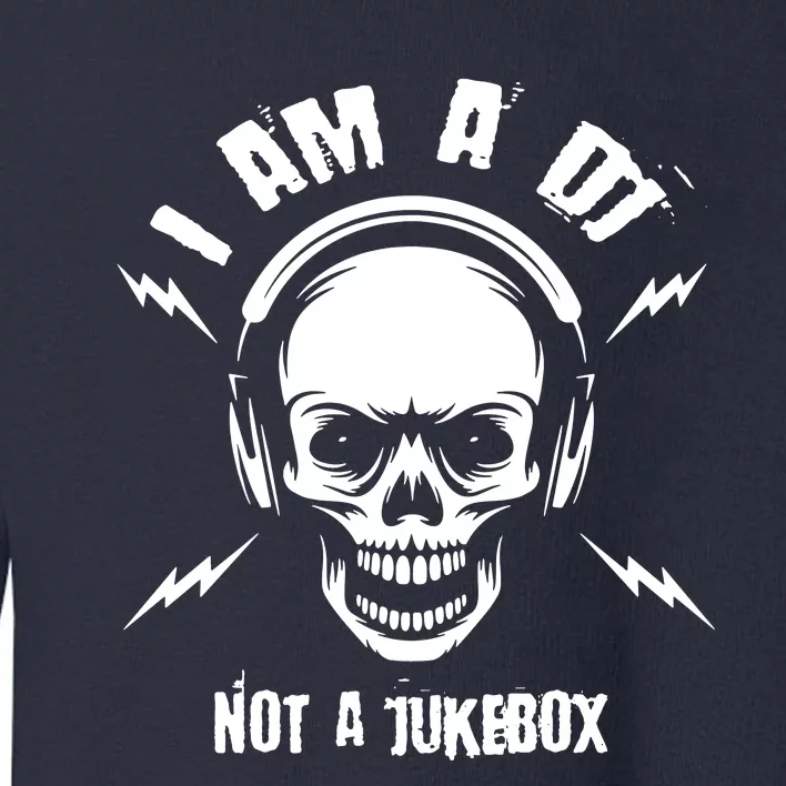 I Am A Dj Not A Jukebox Toddler Sweatshirt