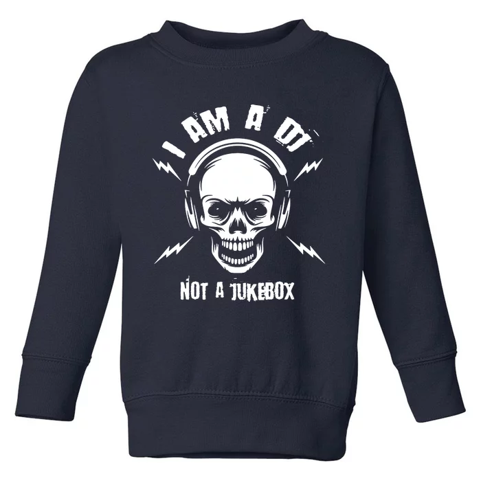 I Am A Dj Not A Jukebox Toddler Sweatshirt