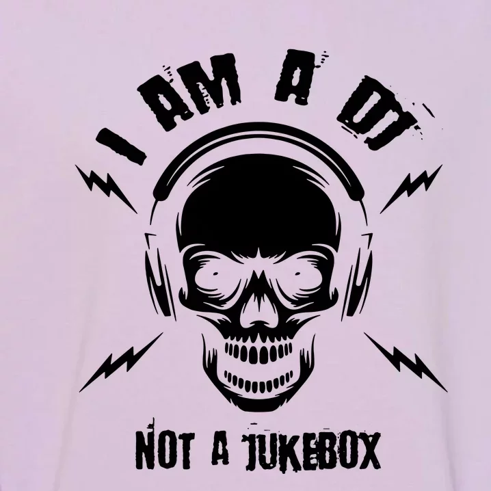 I Am A Dj Not A Jukebox Garment-Dyed Sweatshirt