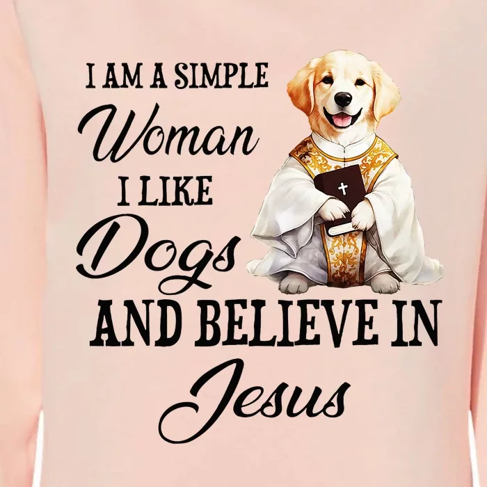 I Am A Simple Woman I Like Dogs And Believe In Jesus Womens California Wash Sweatshirt