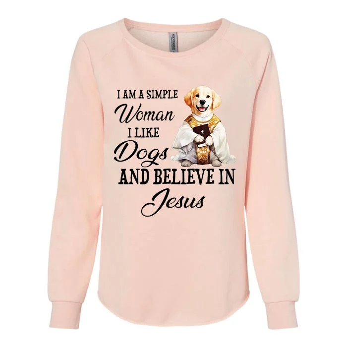 I Am A Simple Woman I Like Dogs And Believe In Jesus Womens California Wash Sweatshirt